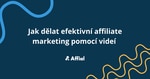 Jak dělat efektivní affiliate marketing pomocí videí