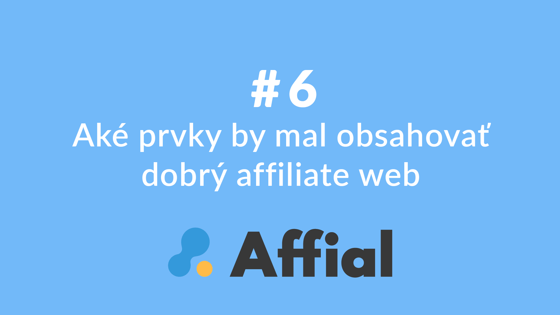 Affial Univerzita 6 - Čo obsahuje dobrý affiliate web