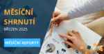MESÍČNÍ REPORT BŘEZEN 2025 - aktuální